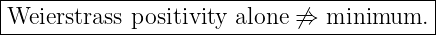 |----------------------------------------|
Weierstrass-positivity-alone-⁄⇒--minimum.---
