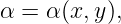 α = α (x,y),
