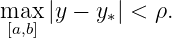 max  |y − y ∗| < ρ.
 [a,b]
