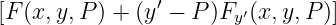                ′
[F (x,y,P ) + (y − P )Fy′(x, y,P )]