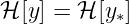 ℋ [y] = ℋ [y∗]
