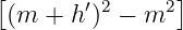 [               ]
 (m  + h′)2 − m2