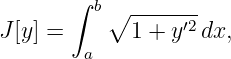        ∫  b∘ -------
J [y ] =      1 + y′2 dx,
         a
