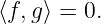 ⟨f,g⟩ = 0.
