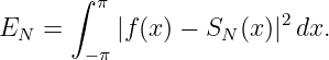       ∫
         π               2
EN  =     |f(x) − SN (x)| dx.
        −π
