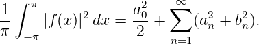  ∫                     ∞
1-  π      2      a20-  ∑     2   2
π     |f (x )|dx  =  2 +    (a n + bn).
   −π                  n=1
