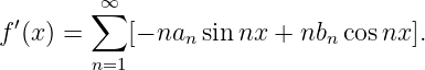          ∞
f′(x) = ∑  [− na  sin nx + nb  cosnx ].
                n           n
        n=1
