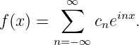          ∞
        ∑       inx
f(x ) =      cne   .
       n= −∞

