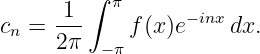         ∫
     -1-   π      −inx
cn = 2 π    f (x)e    dx.
          −π
