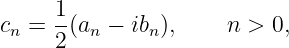 cn = 1(an − ibn),    n >  0,
     2
