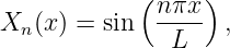              (n-πx)
Xn (x ) = sin  L    ,
