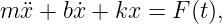 m ¨x + b˙x + kx = F (t),
