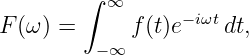         ∫ ∞      −iωt
F(ω ) =     f (t)e    dt,
         −∞
