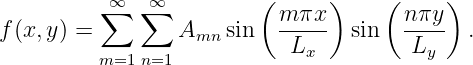                         (     )     (     )
          ∞∑  ∑∞            m πx        nπy
f(x,y ) =        Amn  sin   -L--- sin   L---  .
         m=1 n=1             x           y
