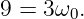 9 = 3ω0.
