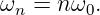 ω  = n ω .
 n      0
