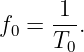       1
f0 =  T-.
       0
