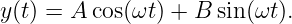 y(t) = A cos(ωt) + B sin(ωt).
