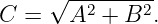      √ -2-----2-
C =    A  + B  .

