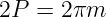 2P  = 2πm
