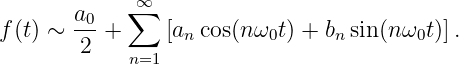             ∑∞
f(t) ∼ a0-+    [an cos(nω0t) + bnsin(nω0t)].
       2    n=1

