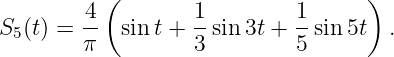         4 (       1         1      )
S5(t) = -- sin t +--sin3t + --sin 5t  .
        π         3         5
