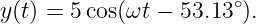 y(t) = 5 cos(ωt − 53.13 ∘).

