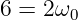 6 = 2ω0
