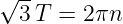 √ --
  3T =  2πn
