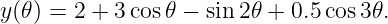 y(𝜃) = 2 + 3cos 𝜃 − sin 2𝜃 + 0.5cos3 𝜃.
