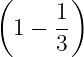 (     1)
  1 − --
      3