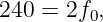 240 = 2f0,
