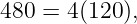 480 = 4(120 ),
