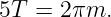 5T  = 2πm.
