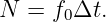 N  = f0Δt.
