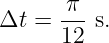 Δt  = -π-s.
      12
