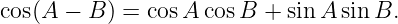 cos(A  − B ) = cosA cosB  + sin A sinB.
