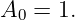 A0 =  1.
