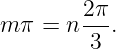         2π-
m π = n  3 .
