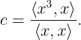     ⟨x3,x-⟩
c =  ⟨x,x⟩ .
