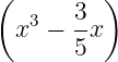 (      3  )
  x3 − --x
       5