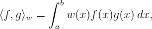          ∫  b
⟨f,g⟩w =     w(x )f (x)g(x)dx,
           a
                                                                                         
                                                                                         
