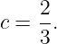     2
c = 3.
