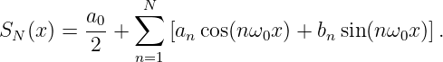          a0   ∑N
SN (x) = ---+     [ancos(nω0x ) + bnsin(nω0x )].
          2   n=1
