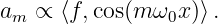 am ∝  ⟨f,cos(m ω0x)⟩.
                                                                                         
                                                                                         
