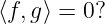 ⟨f, g⟩ = 0?
