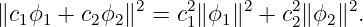              2    2     2   2     2
∥c1ϕ1 + c2ϕ2∥  = c1∥ϕ1∥  + c2∥ϕ2∥  .
