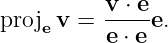          v ⋅ e
proje v = -e ⋅ e-e.
