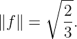        ∘ --
         2
∥f ∥ =   --.
         3
