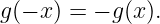 g(− x) = − g(x).
